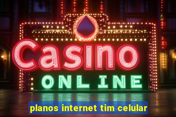 planos internet tim celular